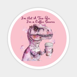 I'm Not A Tea-Rex I'm A Coffee saurus Magnet